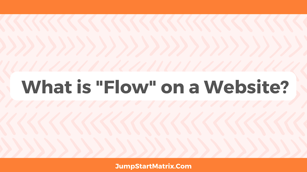 What is the “flow” on a website and how does it impact your site’s results?